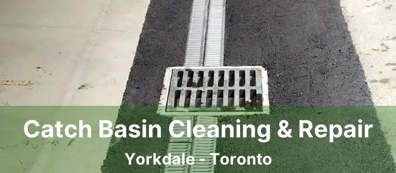 Catch Basin Cleaning & Repair Yorkdale - Toronto