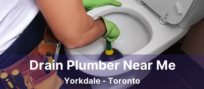 Drain Plumber Near Me Yorkdale - Toronto
