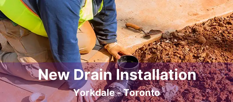  New Drain Installation Yorkdale - Toronto