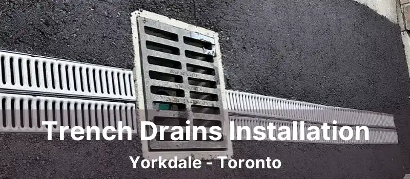 Trench Drains Installation Yorkdale - Toronto