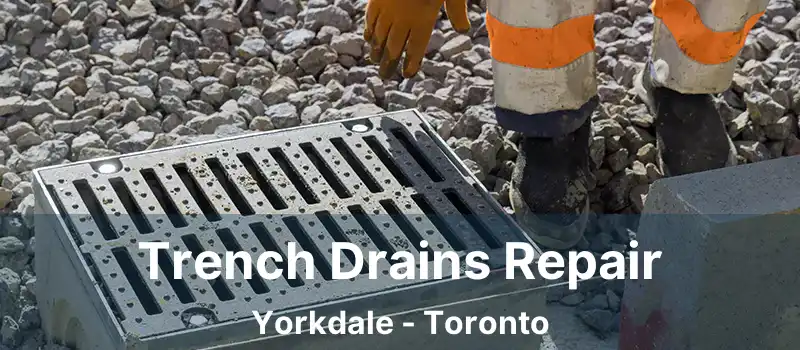 Trench Drains Repair Yorkdale - Toronto